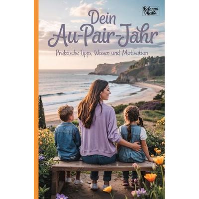 Dein Au-Pair-Jahr, Taschenbuch von Belanna Media, Epubli, 978-3-565-12895-2