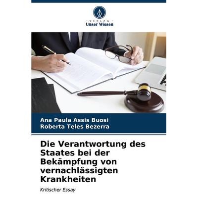 Die Verantwortung des Staates bei der Bekämpfung von vernachlässigten Krankheiten, Taschenbuch von Ana Paula Assis Buosi,Roberta Teles Bezerra, Verlag