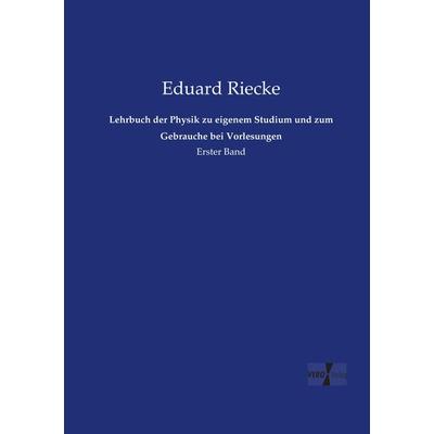 Lehrbuch der Physik zu eigenem Studium und zum Gebrauche bei Vorlesungen, Taschenbuch von Eduard Riecke, Vero Verlag, 978-3-7372-0803-1
