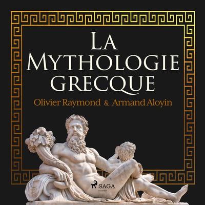 La Mythologie grecque - Armand Aloyin,Olivier Raymond, Audio, 4099995457032