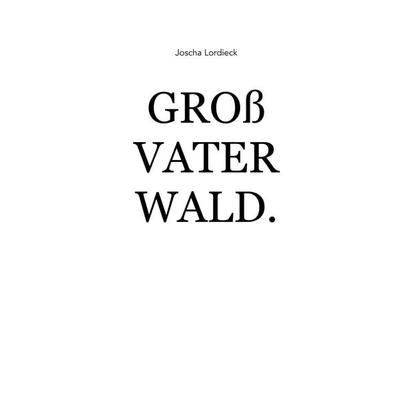 Großvater Wald., Taschenbuch von Joscha Lordieck, BoD – Books on Demand, 978-3-7460-5620-3