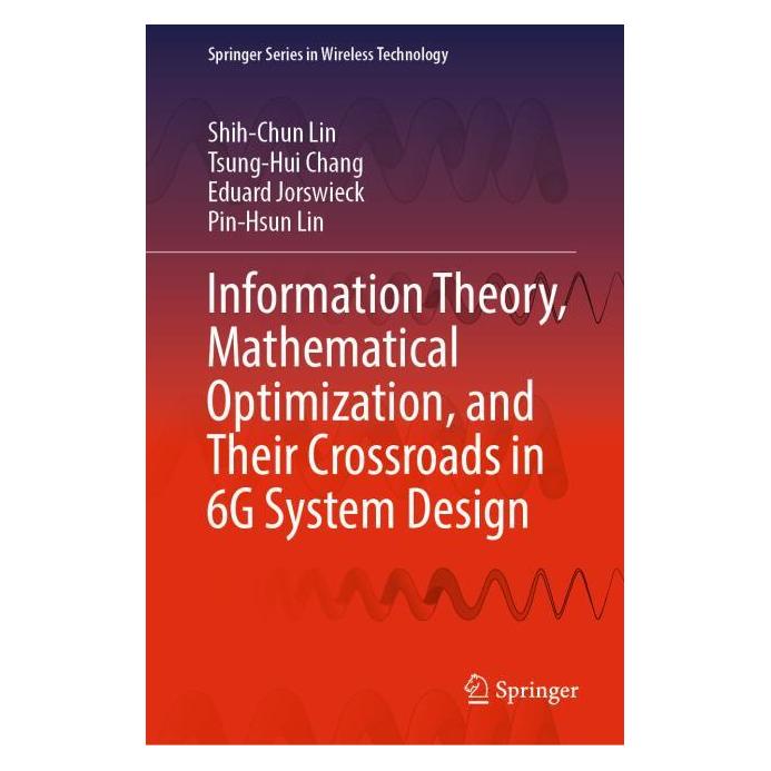 Springer Information Theory, Mathematical Optimization, and Their Crossroads in 6G System Design (Englisch, Hardcover, Eduard Jorswieck, Pin-Hsun Lin, Shih-Chun Lin, Tsung-Hui Chang) (63702264)