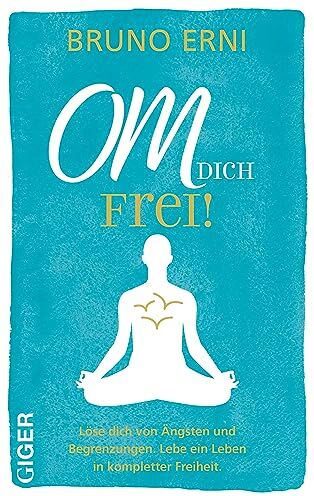 Bruno Erni - OM dich FREI!: Löse dich von Ängsten und Begrenzungen. Lebe ein Leben in kompletter Freiheit. - Preis vom 09.10.2026 07:28:09 h