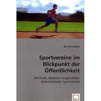Beyer, B: Sportvereine im Blickpunkt der Öffentlichkeit, Taschenbuch von Bernhard Beyer, VDM, 978-3-8364-9248-5
