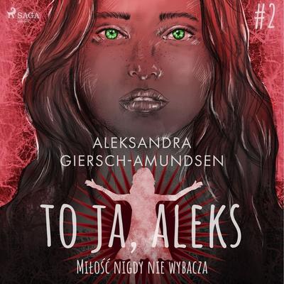 To ja, Aleks. Miłość nigdy nie wybacza. Tom 2 - Aleksandra Giersch-Amundsen, Audio, 9788728373460