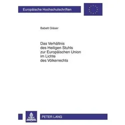 Das Verhältnis des Heiligen Stuhls zur Europäischen Union im Lichte des Völkerrechts, Fachbücher von Babett Gläser