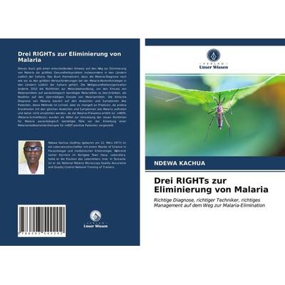 Drei RIGHTs zur Eliminierung von Malaria, Taschenbuch von Ndewa Kachua, Verlag Unser Wissen, 978-620-3-54220-2