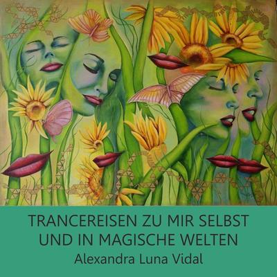 Trancereisen zu mir selbst und in magische Welten - Alexandra Luna Vidal, Audio, 9783944188805