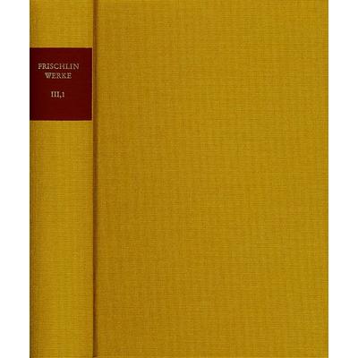 Nicodemus Frischlin: Sämtliche Werke / Band III,1: Priscianus vapulans (Der geschlagene Priscian); Iulius redivivus (Julius Caesars Rückkehr ins