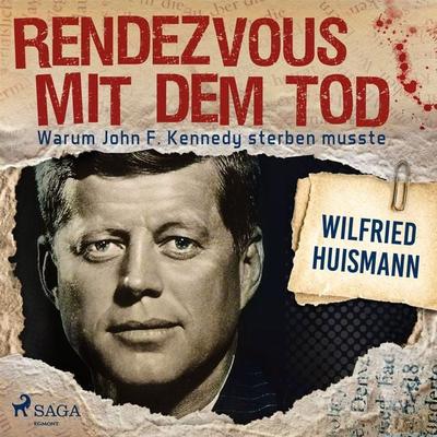 Rendezvous mit dem Tod - Warum John F. Kennedy sterben musste - Wilfried Huismann, Audio, 9788726346831