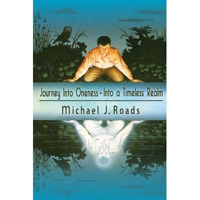 Journey Into Oneness - Into a Timeless Realm, Taschenbuch von Michael J. Roads, Six Degrees Publishing Group, Inc, 978-1-942497-06-6