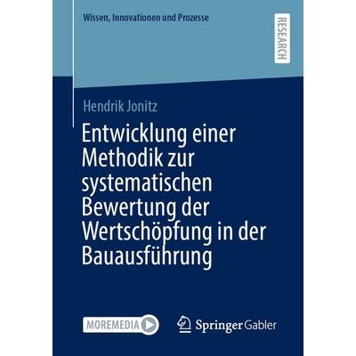 Entwicklung einer Methodik zur systematischen Bewertung der Wertschöpfung in der Bauausführung, Taschenbuch von Hendrik Jonitz, Springer Fachmedien