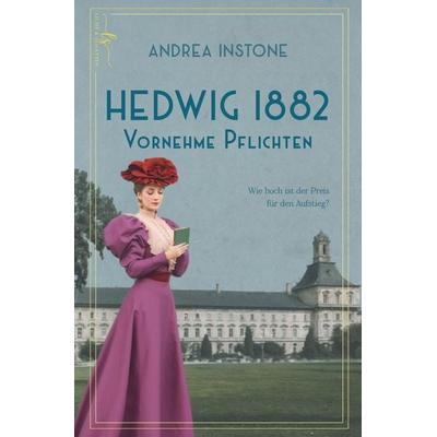 Hedwig 1882 - Vornehme Pflichten, Taschenbuch von Andrea Instone, Tredition, 978-3-384-54479-7