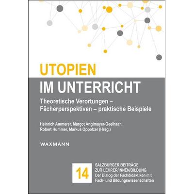 Utopien im Unterricht, Taschenbuch von , Waxmann Verlag GmbH, 978-3-8309-4726-4