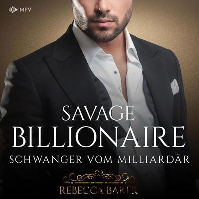 Savage Billionaire: Schwanger vom Milliardär - Rebecca Baker, Audio, 4066004706061