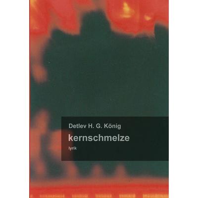 Kernschmelze, Taschenbuch von Detlev H. G. König, BoD – Books on Demand, 978-3-8391-1659-3