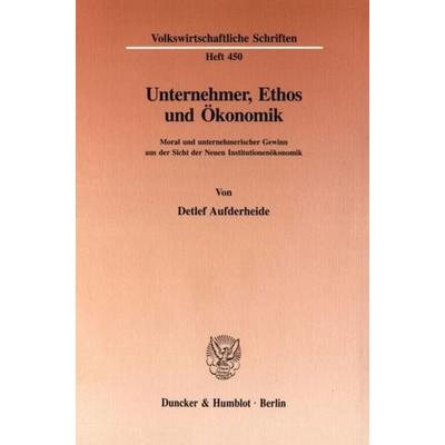 Unternehmer, Ethos und Ökonomik., Taschenbuch von Detlef Aufderheide, Duncker & Humblot, 978-3-428-08470-8