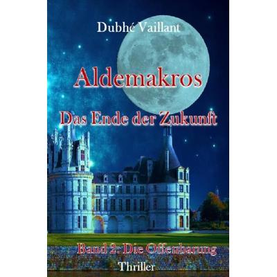 Die Offenbarung / Aldemakros, Taschenbuch von Dubhé Vaillant, Epubli, 978-3-7529-3766-4
