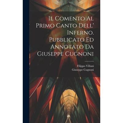 Il comento al primo canto dell' Inferno. Pubblicato ed annotato da Giuseppe Cugnoni, Gebundene Ausgabe von Filippo Villani,Giuseppe Cugnoni, Creative