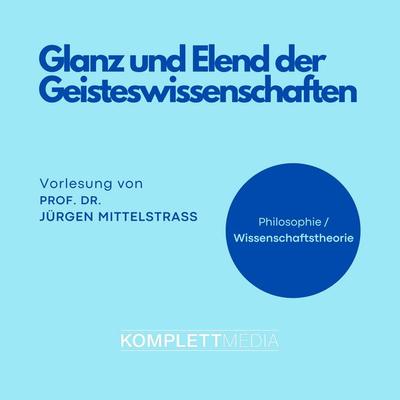 Glanz und Elend der Geisteswissenschaften - Jürgen Mittelstrass, Audio, 4056198038192