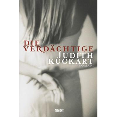 Die Verdächtige, Gebundene Ausgabe von Judith Kuckart, DuMont Buchverlag