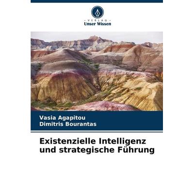 Existenzielle Intelligenz und strategische Führung, Taschenbuch von Vasia Agapitou,Dimitris Bourantas, Verlag Unser Wissen, 978-620-7-41953-1