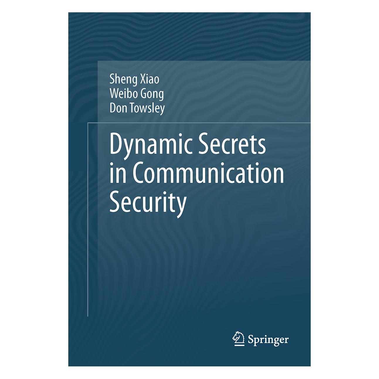 Springer Dynamic Secrets in Communication Security (Englisch, Softcover, Don Towsley, Sheng Xiao, Weibo Gong) (55602995)
