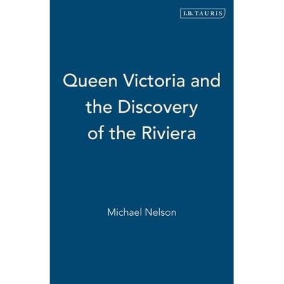 Queen Victoria and the Discovery of the Riviera, Taschenbuch von Michael Nelson, Tauris, I.B., 978-1-84511-345-2