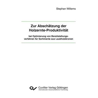 Zur Abschätzung der Holzernte-Produktivität bei Optimierung von Bereitstellungsverfahren für Sortimente aus Laubholzkronen, Taschenbuch von Stephan