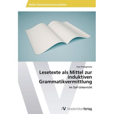 Lesetexte als Mittel zur induktiven Grammatikvermittlung, Taschenbuch von Ewa Podogrocka, AV Akademikerverlag, 978-3-639-46370-5