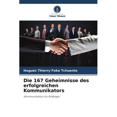 Die 167 Geheimnisse des erfolgreichen Kommunikators, Taschenbuch von Hugues Thierry Foko Tchuente, Verlag Unser Wissen