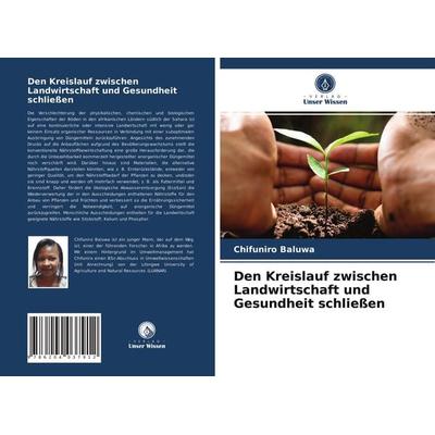 Den Kreislauf zwischen Landwirtschaft und Gesundheit schließen, Taschenbuch von Chifuniro Baluwa, Verlag Unser Wissen, 978-620-4-03791-2