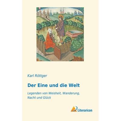 Der Eine und die Welt, Taschenbuch von Karl Röttger, Literaricon, 978-3-95913-732-4