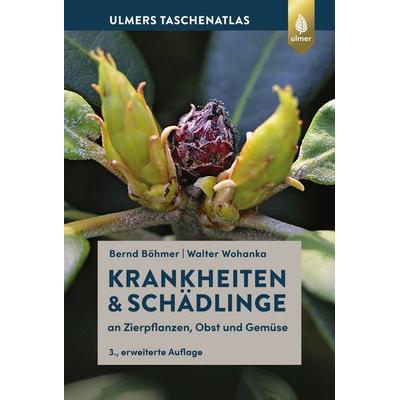 Krankheiten & Schädlinge an Zierpflanzen, Obst und Gemüse, Gebundene Ausgabe von Bernd Böhmer,Walter Wohanka, Verlag Eugen Ulmer, 978-3-8186-0952-8