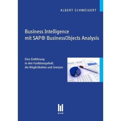 Business Intelligence mit SAP® BusinessObjects Analysis, Taschenbuch von Albert Schweigert, Akademische Verlagsgemeinschaft München, 978-3-86924-064-0