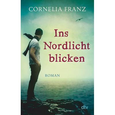 Ins Nordlicht blicken, Taschenbuch von Cornelia Franz, dtv