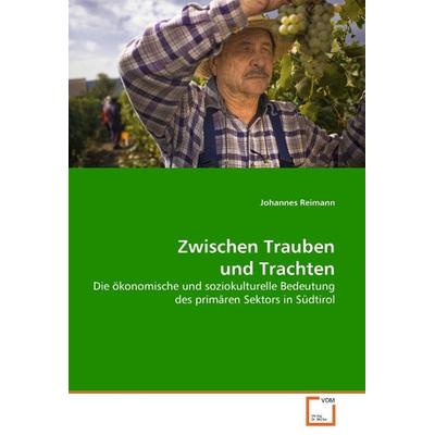 Reimann, J: Zwischen Trauben und Trachten, Taschenbuch von Johannes Reimann, VDM, 978-3-639-06094-2
