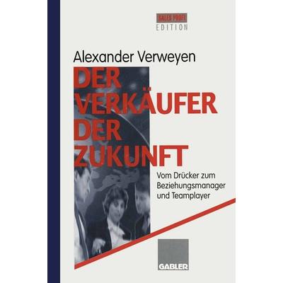 Der Verkäufer der Zukunft, Taschenbuch von Alexander Verweyen, Betriebswirtschaftlicher Verlag Gabler, 978-3-322-91137-7