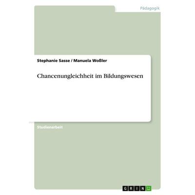 Chancenungleichheit im Bildungswesen, Taschenbuch von Stephanie Sasse,Manuela Wossler, GRIN, 978-3-640-30972-6