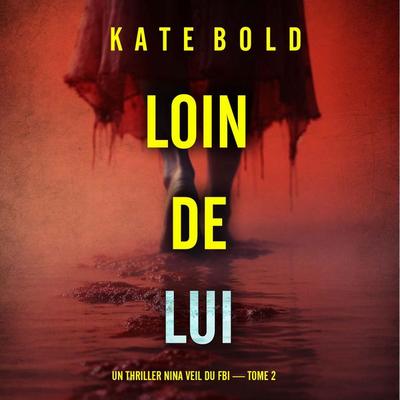 Loin de lui (Un thriller Nina Veil du FBI — tome 2) - Kate Bold, Audio, 9798261403975