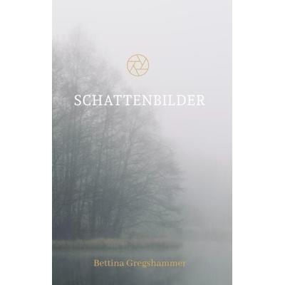 Schattenbilder, Taschenbuch von Bettina Gregshammer, Tredition, 978-3-384-03001-6