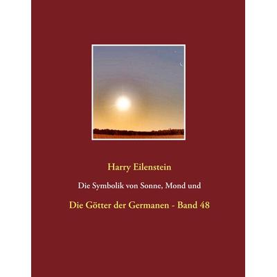 Die Symbolik von Sonne, Mond und Sternen, Taschenbuch von Harry Eilenstein, BoD – Books on Demand, 978-3-7448-7309-3