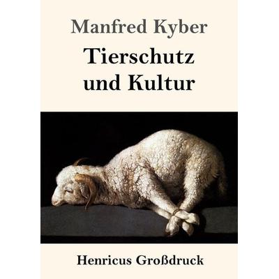 Tierschutz und Kultur (Großdruck), Taschenbuch von Manfred Kyber, BoD - Books on Demand, 978-3-8478-2976-8