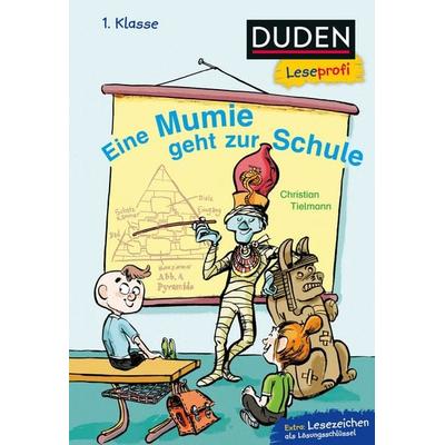 Duden Leseprofi – Eine Mumie geht zur Schule, 1. Klasse, Gebundene Ausgabe von Christian Tielmann, FISCHER Sauerländer Duden, 978-3-7373-3447-1