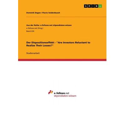 Der Dispositionseffekt - 'Are Investors Reluctant to Realize Their Losses?'; Taschenbuch von Dominik Degen,Flavio Seidenbusch, GRIN, 978-3-656-00782-1