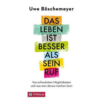 Das Leben ist besser als sein Ruf, Gebundene Ausgabe von Uwe Böschemeyer, Tyrolia, 978-3-7022-4263-3