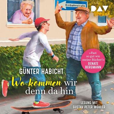 Wo kommen wir denn da hin. Der Offline-Opa sorgt für Ordnung - Günter Habicht, Audio, 9783742421777