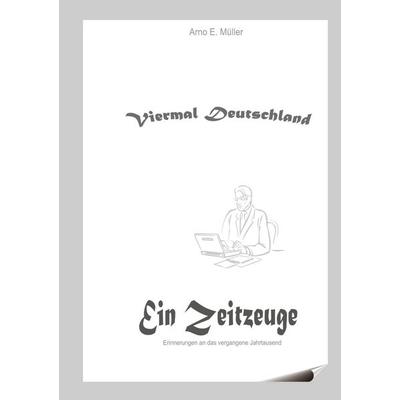 Viermal Deutschland, Taschenbuch von Arno E. Müller, BoD – Books on Demand, 978-3-7347-4587-4