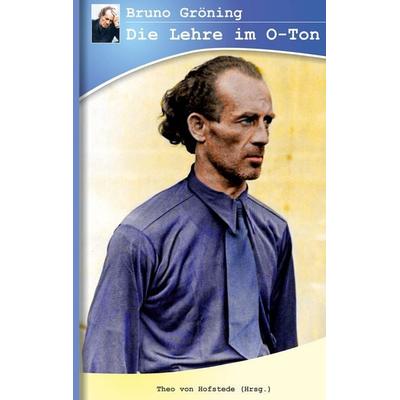 Bruno Gröning - Die Lehre im O-Ton, Taschenbuch von Theo Hofstede, BoD – Books on Demand, 978-3-7386-0941-7