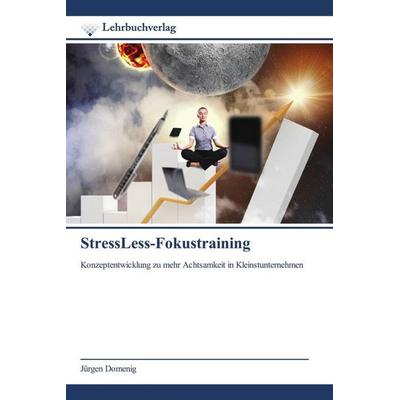 StressLess-Fokustraining, Taschenbuch von Jürgen Domenig, Lehrbuchverlag, 978-620-0-27076-4